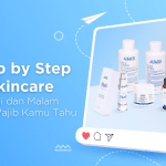 Step by Step Skincare Pagi dan Malam yang Wajib Kamu Tahu