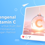 Mengenal Vitamin C : Manfaat untuk Kulit dan Kombinasinya dengan Retinol