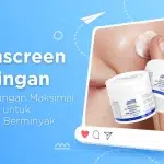 Sunscreen Ringan, Perlindungan Maksimal untuk Kulit Berminyak